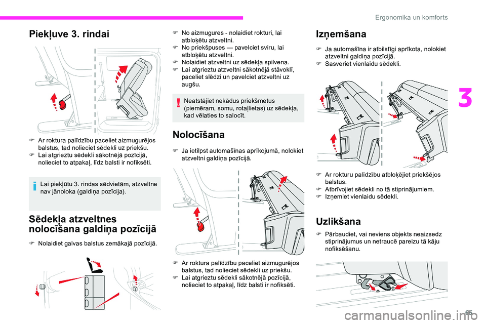 CITROEN JUMPER SPACETOURER 2020  Lietošanas Instrukcija (in Latvian) 65
Piekļuve 3. rindai
F Ar roktura palīdzību paceliet aizmugurējos 
balstus, tad nolieciet sēdekli uz priekšu.
F
 
L
 ai atgrieztu sēdekli sākotnējā pozīcijā, 
nolieciet to atpakaļ, līdz