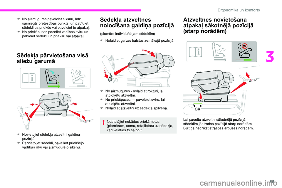 CITROEN JUMPER SPACETOURER 2020 Lietošanas Instrukcija (in Latvian) 69
F No aizmugures pavelciet siksnu, līdz sasniegts pretestības punkts, un pabīdiet
sēdekli uz priekšu vai pavelciet to atpakaļ.
F
N
o priekšpuses paceliet vadības sviru un
pabīdiet sēd CITROEN JUMPER SPACETOURER 2020 Lietošanas Instrukcija (in Latvian) 69
F No aizmugures pavelciet siksnu, līdz sasniegts pretestības punkts, un pabīdiet
sēdekli uz priekšu vai pavelciet to atpakaļ.
F
N
o priekšpuses paceliet vadības sviru un
pabīdiet sēd