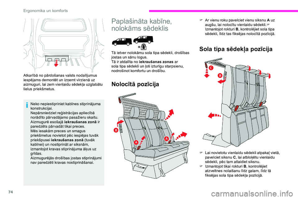 CITROEN JUMPER SPACETOURER 2020 Lietošanas Instrukcija (in Latvian) 74
Atkarībā no pārdošanas valsts nodalījumus
iespējams demontēt un izņemt virzienā uz
aizmuguri, lai zem vienlaidu sēdekļa uzglabātu
lielus priekšmetus.Neko nepiestipriniet kabīnes st CITROEN JUMPER SPACETOURER 2020 Lietošanas Instrukcija (in Latvian) 74
Atkarībā no pārdošanas valsts nodalījumus
iespējams demontēt un izņemt virzienā uz
aizmuguri, lai zem vienlaidu sēdekļa uzglabātu
lielus priekšmetus.Neko nepiestipriniet kabīnes st