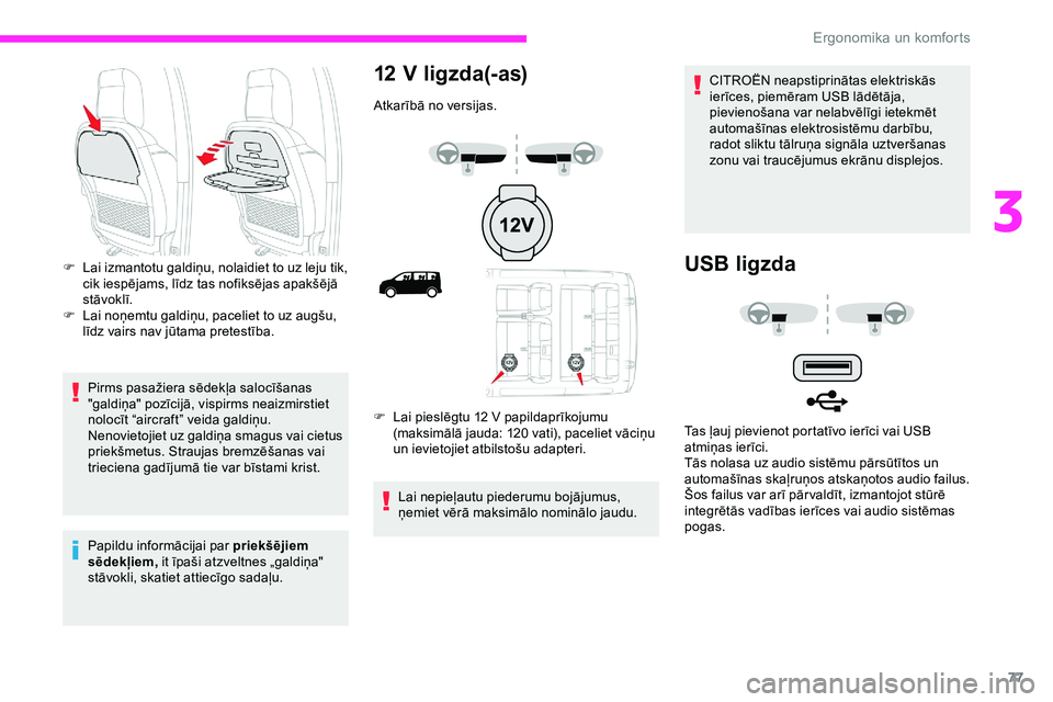 CITROEN JUMPER SPACETOURER 2020 Lietošanas Instrukcija (in Latvian) 77
Pirms pasažiera sēdekļa salocīšanas
"galdiņa" pozīcijā, vispirms neaizmirstiet
nolocīt “aircraft” veida galdiņu.
Nenovietojiet uz galdiņa smagus vai cietus
priekšmetus. S CITROEN JUMPER SPACETOURER 2020 Lietošanas Instrukcija (in Latvian) 77
Pirms pasažiera sēdekļa salocīšanas
"galdiņa" pozīcijā, vispirms neaizmirstiet
nolocīt “aircraft” veida galdiņu.
Nenovietojiet uz galdiņa smagus vai cietus
priekšmetus. S