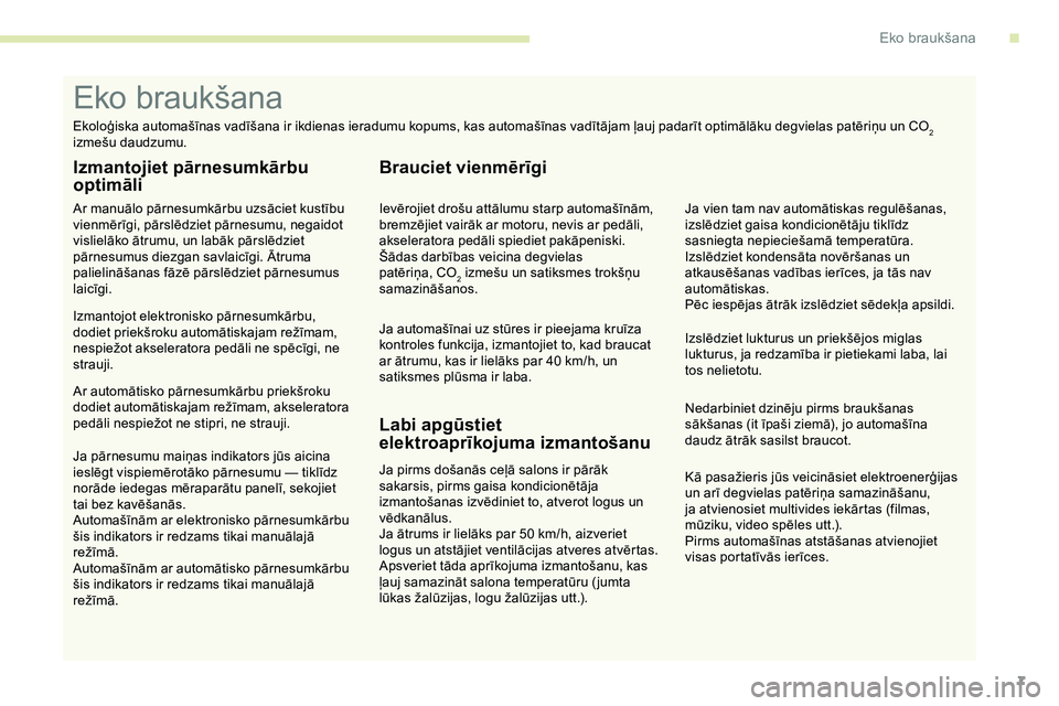 CITROEN JUMPER SPACETOURER 2020 Lietošanas Instrukcija (in Latvian) 7
Kā pasažieris jūs veicināsiet elektroenerģijas
un arī degvielas patēriņa samazināšanu,
ja atvienosiet multivides iekārtas (filmas,
mūziku, video spēles utt.).
Pirms automašīnas ats CITROEN JUMPER SPACETOURER 2020 Lietošanas Instrukcija (in Latvian) 7
Kā pasažieris jūs veicināsiet elektroenerģijas
un arī degvielas patēriņa samazināšanu,
ja atvienosiet multivides iekārtas (filmas,
mūziku, video spēles utt.).
Pirms automašīnas ats