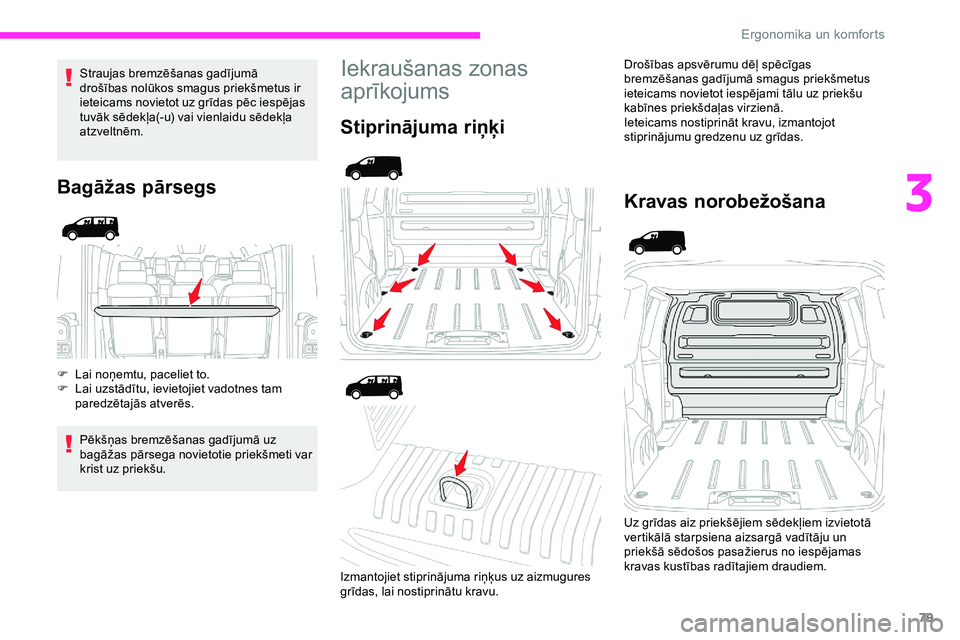 CITROEN JUMPER SPACETOURER 2020 Lietošanas Instrukcija (in Latvian) 79
Straujas bremzēšanas gadījumā
drošības nolūkos smagus priekšmetus ir
ieteicams novietot uz grīdas pēc iespējas
tuvāk sēdekļa(-u) vai vienlaidu sēdekļa
atzveltnēm.
Bagāžas pā CITROEN JUMPER SPACETOURER 2020 Lietošanas Instrukcija (in Latvian) 79
Straujas bremzēšanas gadījumā
drošības nolūkos smagus priekšmetus ir
ieteicams novietot uz grīdas pēc iespējas
tuvāk sēdekļa(-u) vai vienlaidu sēdekļa
atzveltnēm.
Bagāžas pā