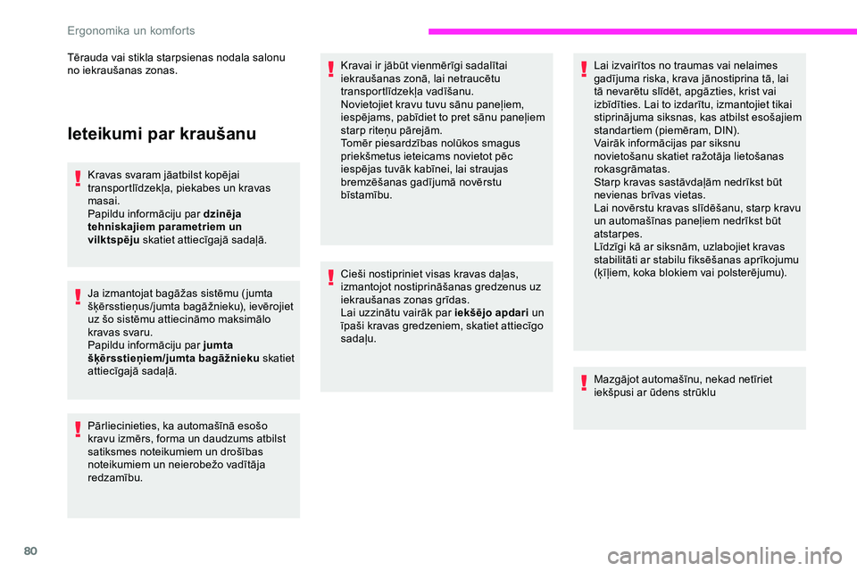 CITROEN JUMPER SPACETOURER 2020 Lietošanas Instrukcija (in Latvian) 80
Ieteikumi par kraušanu
Kravas svaram jāatbilst kopējai
transportlīdzekļa, piekabes un kravas
masai.
Papildu informāciju par dzinēja
tehniskajiem parametriem un
vilktspēju skatiet attie CITROEN JUMPER SPACETOURER 2020 Lietošanas Instrukcija (in Latvian) 80
Ieteikumi par kraušanu
Kravas svaram jāatbilst kopējai
transportlīdzekļa, piekabes un kravas
masai.
Papildu informāciju par dzinēja
tehniskajiem parametriem un
vilktspēju skatiet attie