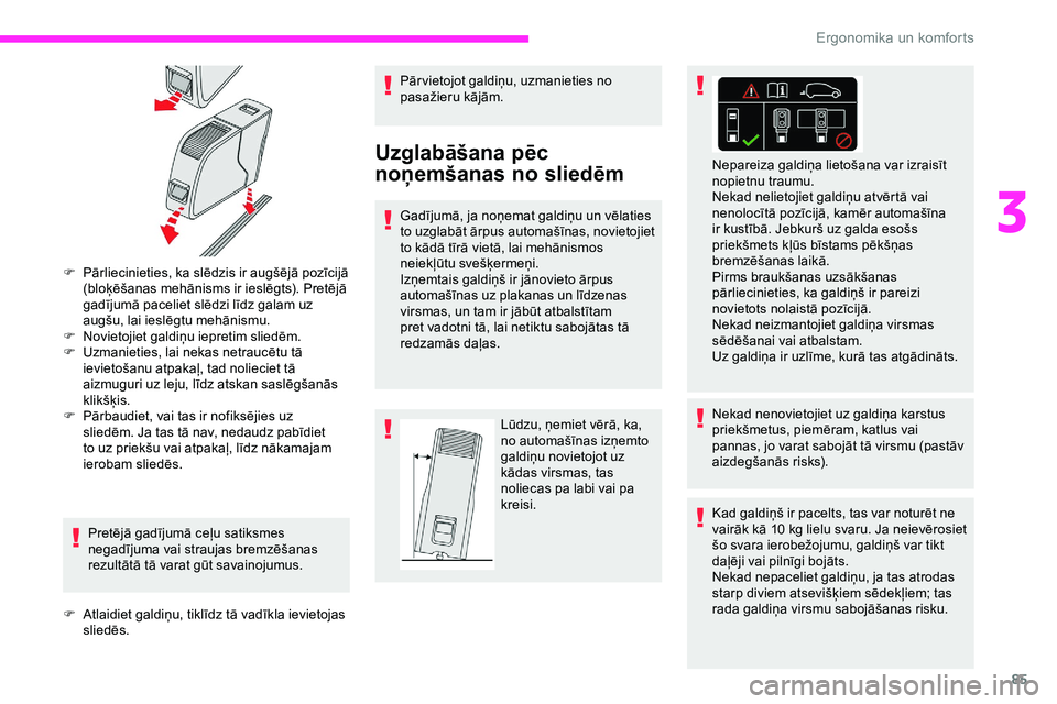 CITROEN JUMPER SPACETOURER 2020  Lietošanas Instrukcija (in Latvian) 85
F Pārliecinieties, ka slēdzis ir augšējā pozīcijā (bloķēšanas mehānisms ir ieslēgts). Pretējā 
gadījumā paceliet slēdzi līdz galam uz 
augšu, lai ieslēgtu mehānismu.
F
 
N
 ovi