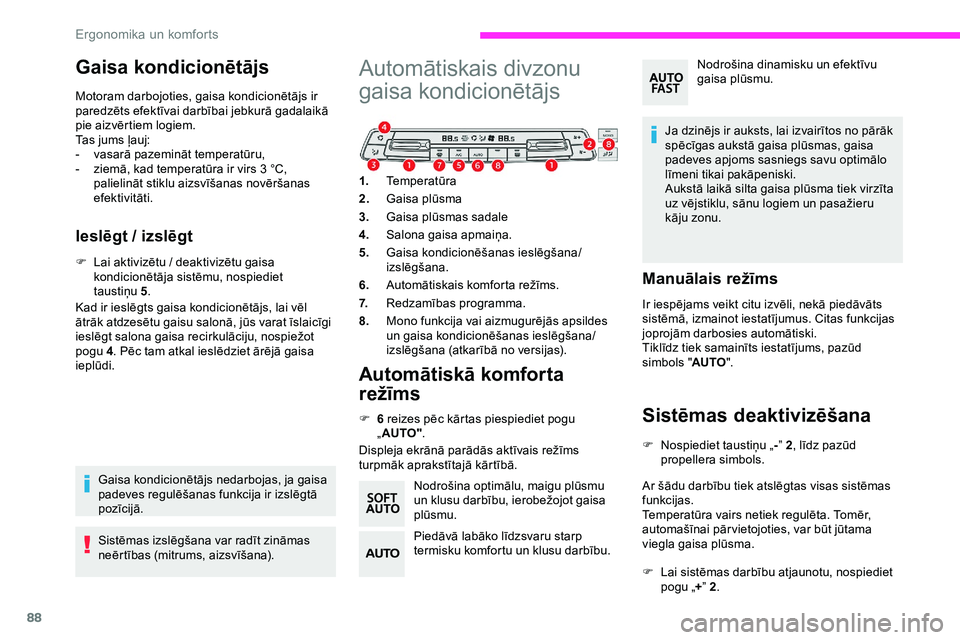 CITROEN JUMPER SPACETOURER 2020 Lietošanas Instrukcija (in Latvian) 88
Gaisa kondicionētājs
Motoram darbojoties, gaisa kondicionētājs ir
paredzēts efektīvai darbībai jebkurā gadalaikā
pie aizvērtiem logiem.
Tas jums ļauj:
-
v
asarā pazemināt temperat CITROEN JUMPER SPACETOURER 2020 Lietošanas Instrukcija (in Latvian) 88
Gaisa kondicionētājs
Motoram darbojoties, gaisa kondicionētājs ir
paredzēts efektīvai darbībai jebkurā gadalaikā
pie aizvērtiem logiem.
Tas jums ļauj:
-
v
asarā pazemināt temperat