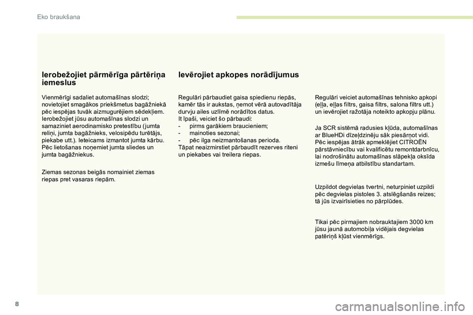 CITROEN JUMPER SPACETOURER 2020 Lietošanas Instrukcija (in Latvian) 8
Ierobežojiet pārmērīga pārtēriņa
iemeslus
Vienmērīgi sadaliet automašīnas slodzi;
novietojiet smagākos priekšmetus bagāžniekā
pēc iespējas tuvāk aizmugurējiem sēdekļiem.
Ier CITROEN JUMPER SPACETOURER 2020 Lietošanas Instrukcija (in Latvian) 8
Ierobežojiet pārmērīga pārtēriņa
iemeslus
Vienmērīgi sadaliet automašīnas slodzi;
novietojiet smagākos priekšmetus bagāžniekā
pēc iespējas tuvāk aizmugurējiem sēdekļiem.
Ier