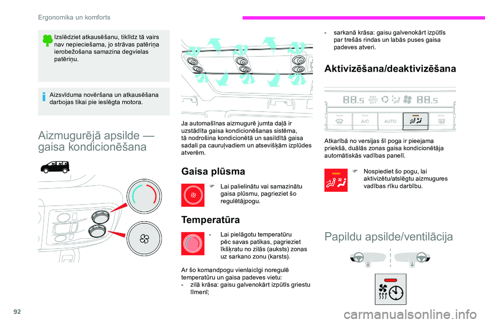 CITROEN JUMPER SPACETOURER 2020 Lietošanas Instrukcija (in Latvian) 92
Izslēdziet atkausēšanu, tiklīdz tā vairs
nav nepieciešama, jo strāvas patēriņa
ierobežošana samazina degvielas
patēriņu.
Aizsvīduma novēršana un atkausēšana
darbojas tikai pie CITROEN JUMPER SPACETOURER 2020 Lietošanas Instrukcija (in Latvian) 92
Izslēdziet atkausēšanu, tiklīdz tā vairs
nav nepieciešama, jo strāvas patēriņa
ierobežošana samazina degvielas
patēriņu.
Aizsvīduma novēršana un atkausēšana
darbojas tikai pie