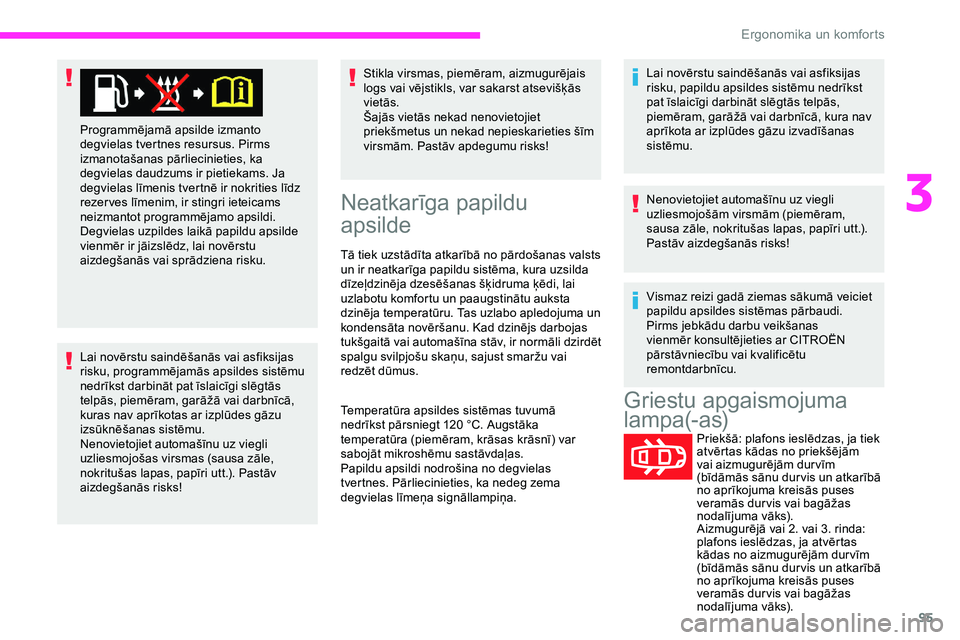 CITROEN JUMPER SPACETOURER 2020 Lietošanas Instrukcija (in Latvian) 95
Lai novērstu saindēšanās vai asfiksijas
risku, programmējamās apsildes sistēmu
nedrīkst darbināt pat īslaicīgi slēgtās
telpās, piemēram, garāžā vai darbnīcā,
kuras nav aprī CITROEN JUMPER SPACETOURER 2020 Lietošanas Instrukcija (in Latvian) 95
Lai novērstu saindēšanās vai asfiksijas
risku, programmējamās apsildes sistēmu
nedrīkst darbināt pat īslaicīgi slēgtās
telpās, piemēram, garāžā vai darbnīcā,
kuras nav aprī
