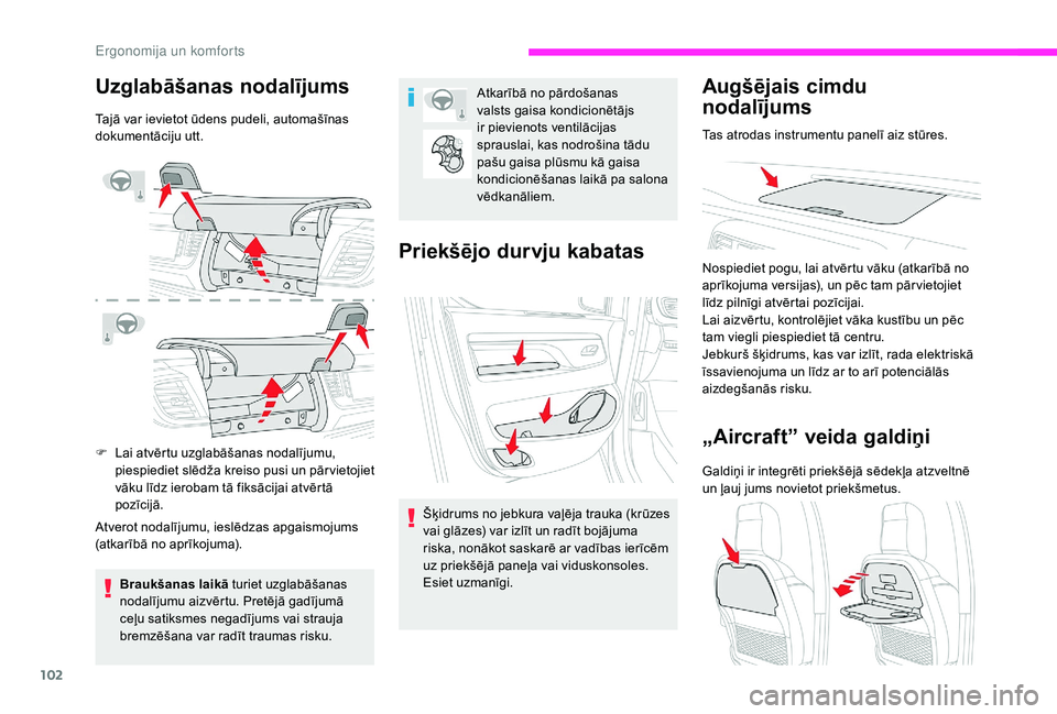 CITROEN JUMPER SPACETOURER 2018 Lietošanas Instrukcija (in Latvian) 102
Uzglabāšanas nodalījums
Tajā var ievietot ūdens pudeli, automašīnas
dokumentāciju utt.
F
L
ai atvērtu uzglabāšanas nodalījumu,
piespiediet slēdža kreiso pusi un pār vietojiet
v CITROEN JUMPER SPACETOURER 2018 Lietošanas Instrukcija (in Latvian) 102
Uzglabāšanas nodalījums
Tajā var ievietot ūdens pudeli, automašīnas
dokumentāciju utt.
F
L
ai atvērtu uzglabāšanas nodalījumu,
piespiediet slēdža kreiso pusi un pār vietojiet
v