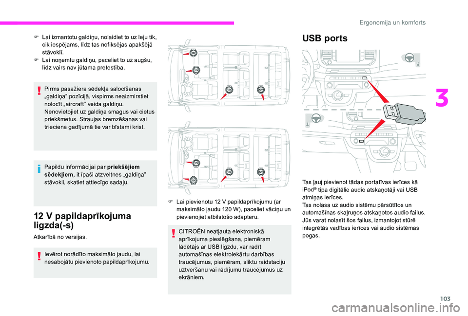 CITROEN JUMPER SPACETOURER 2018 Lietošanas Instrukcija (in Latvian) 103
Pirms pasažiera sēdekļa salocīšanas
„galdiņa” pozīcijā, vispirms neaizmirstiet
nolocīt „aircraft” veida galdiņu.
Nenovietojiet uz galdiņa smagus vai cietus
priekšmetus. Stra CITROEN JUMPER SPACETOURER 2018 Lietošanas Instrukcija (in Latvian) 103
Pirms pasažiera sēdekļa salocīšanas
„galdiņa” pozīcijā, vispirms neaizmirstiet
nolocīt „aircraft” veida galdiņu.
Nenovietojiet uz galdiņa smagus vai cietus
priekšmetus. Stra