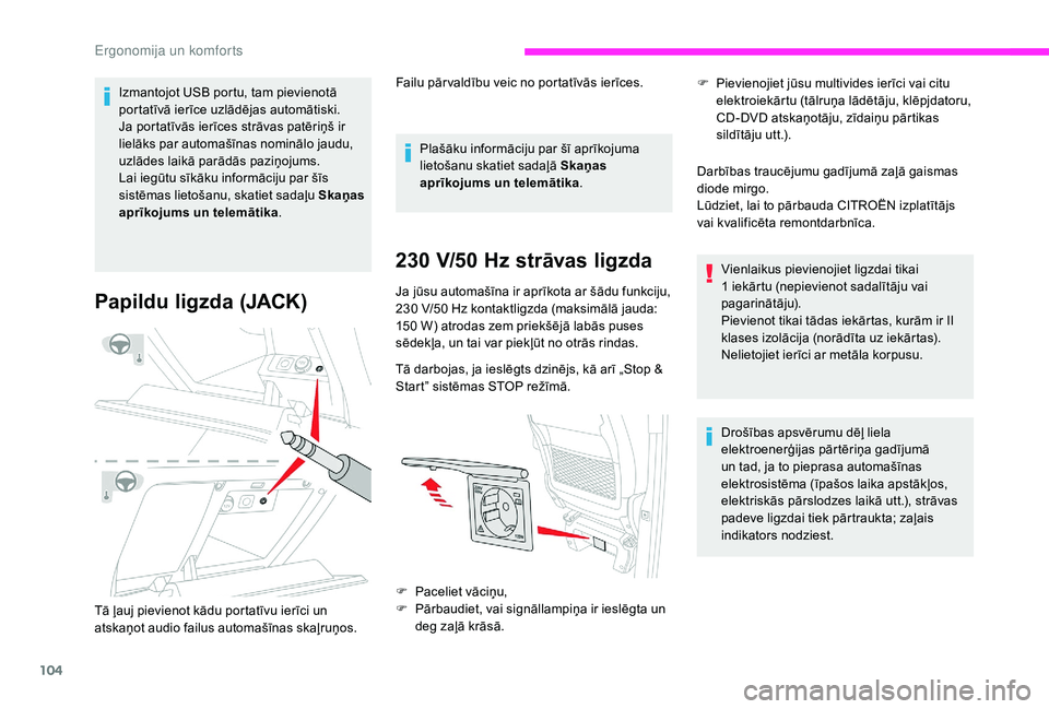 CITROEN JUMPER SPACETOURER 2018 Lietošanas Instrukcija (in Latvian) 104
Izmantojot USB portu, tam pievienotā
portatīvā ierīce uzlādējas automātiski.
Ja portatīvās ierīces strāvas patēriņš ir
lielāks par automašīnas nominālo jaudu,
uzlādes laikā CITROEN JUMPER SPACETOURER 2018 Lietošanas Instrukcija (in Latvian) 104
Izmantojot USB portu, tam pievienotā
portatīvā ierīce uzlādējas automātiski.
Ja portatīvās ierīces strāvas patēriņš ir
lielāks par automašīnas nominālo jaudu,
uzlādes laikā