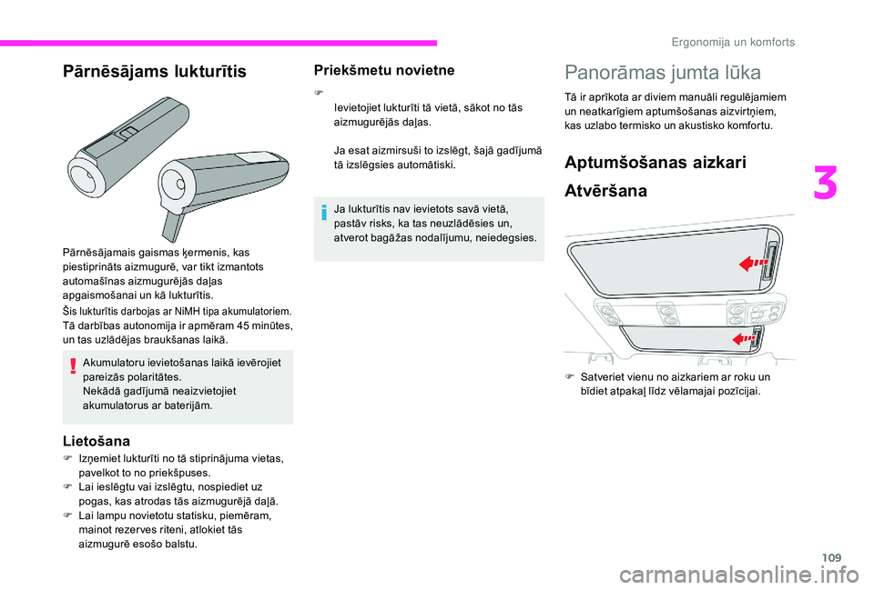 CITROEN JUMPER SPACETOURER 2018 Lietošanas Instrukcija (in Latvian) 109
Pārnēsājamais gaismas ķermenis, kas
piestiprināts aizmugurē, var tikt izmantots
automašīnas aizmugurējās daļas
apgaismošanai un kā lukturītis.
Šis lukturītis darbojas ar NiMH ti CITROEN JUMPER SPACETOURER 2018 Lietošanas Instrukcija (in Latvian) 109
Pārnēsājamais gaismas ķermenis, kas
piestiprināts aizmugurē, var tikt izmantots
automašīnas aizmugurējās daļas
apgaismošanai un kā lukturītis.
Šis lukturītis darbojas ar NiMH ti
