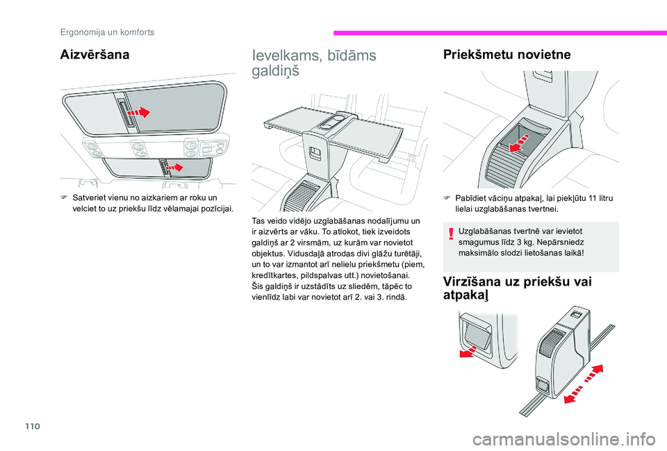 CITROEN JUMPER SPACETOURER 2018 Lietošanas Instrukcija (in Latvian) 110
Ievelkams, bīdāms
galdiņš
Tas veido vidējo uzglabāšanas nodalījumu un
ir aizvērts ar vāku. To atlokot, tiek izveidots
galdiņš ar 2 virsmām, uz kurām var novietot
objektus. Vidusd CITROEN JUMPER SPACETOURER 2018 Lietošanas Instrukcija (in Latvian) 110
Ievelkams, bīdāms
galdiņš
Tas veido vidējo uzglabāšanas nodalījumu un
ir aizvērts ar vāku. To atlokot, tiek izveidots
galdiņš ar 2 virsmām, uz kurām var novietot
objektus. Vidusd