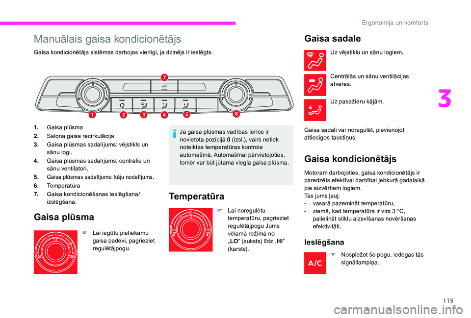 CITROEN JUMPER SPACETOURER 2018 Lietošanas Instrukcija (in Latvian) 115
Manuālais gaisa kondicionētājs
Gaisa kondicionētāja sistēmas darbojas vienīgi, ja dzinējs ir ieslēgts.
1.Gaisa plūsma
2. Salona gaisa recirkulācija
3. Gaisa plūsmas sadalījums: vējst CITROEN JUMPER SPACETOURER 2018 Lietošanas Instrukcija (in Latvian) 115
Manuālais gaisa kondicionētājs
Gaisa kondicionētāja sistēmas darbojas vienīgi, ja dzinējs ir ieslēgts.
1.Gaisa plūsma
2. Salona gaisa recirkulācija
3. Gaisa plūsmas sadalījums: vējst