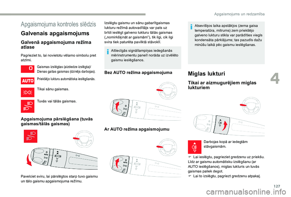 CITROEN JUMPER SPACETOURER 2018 Lietošanas Instrukcija (in Latvian) 127
Apgaismojuma kontroles slēdzis
Galvenais apgaismojums
Galvenā apgaismojuma režīma
atlase
Pagrieziet to, lai novietotu vēlamo simbolu pret
atzīmi.
Priekšējo lukturu automātiska ieslēgš CITROEN JUMPER SPACETOURER 2018 Lietošanas Instrukcija (in Latvian) 127
Apgaismojuma kontroles slēdzis
Galvenais apgaismojums
Galvenā apgaismojuma režīma
atlase
Pagrieziet to, lai novietotu vēlamo simbolu pret
atzīmi.
Priekšējo lukturu automātiska ieslēgš