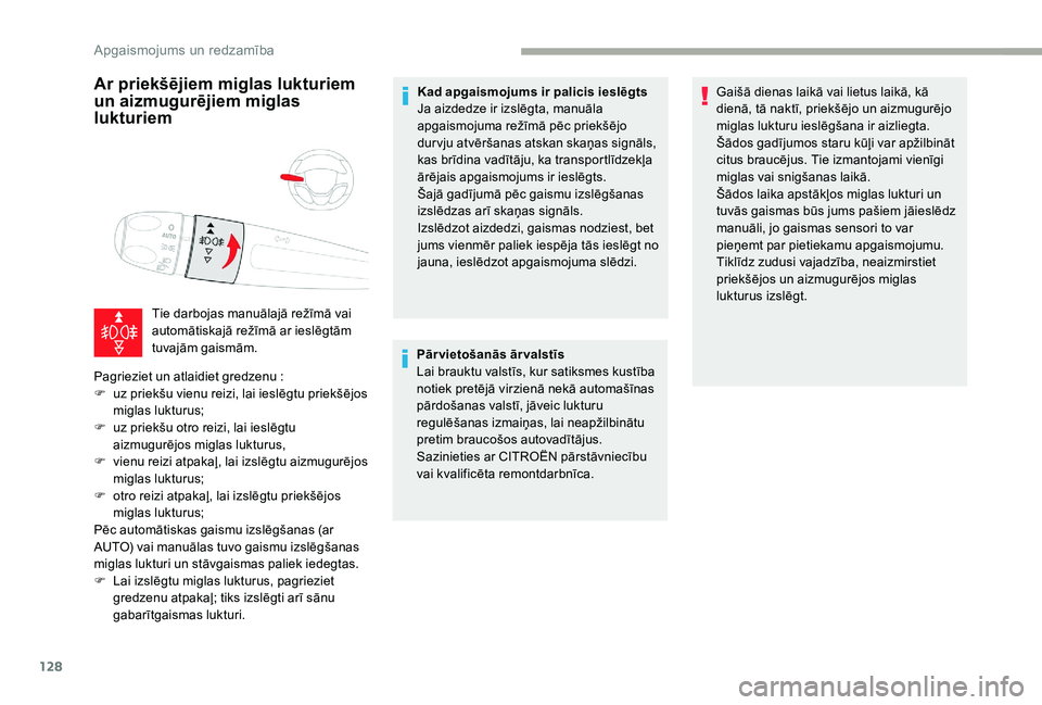 CITROEN JUMPER SPACETOURER 2018  Lietošanas Instrukcija (in Latvian) 128
Ar priekšējiem miglas lukturiem 
un aizmugurējiem miglas 
lukturiem
Tie darbojas manuālajā režīmā vai 
automātiskajā režīmā ar ieslēgtām 
tuvajām gaismām.
Pagrieziet un atlaidiet 