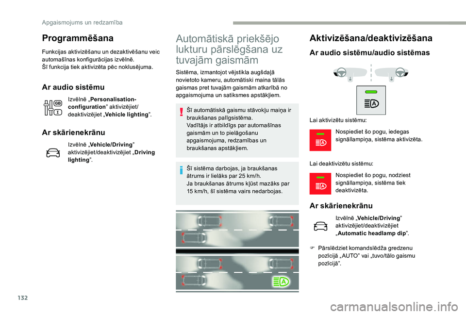 CITROEN JUMPER SPACETOURER 2018  Lietošanas Instrukcija (in Latvian) 132
Programmēšana
Funkcijas aktivizēšanu un dezaktivēšanu veic 
automašīnas konfigurācijas izvēlnē.
Šī funkcija tiek aktivizēta pēc noklusējuma.
Ar audio sistēmu
Izvēlnē „Personal