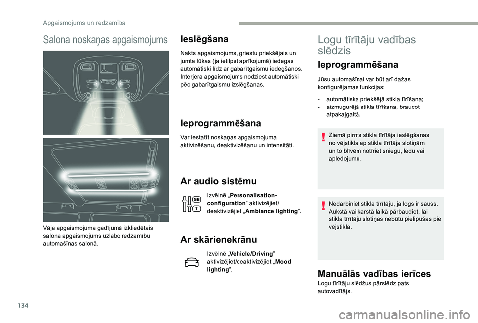 CITROEN JUMPER SPACETOURER 2018 Lietošanas Instrukcija (in Latvian) 134
Salona noskaņas apgaismojums
Vāja apgaismojuma gadījumā izkliedētais
salona apgaismojums uzlabo redzamību
automašīnas salonā.
Ieslēgšana
Nakts apgaismojums, griestu priekšējais un
CITROEN JUMPER SPACETOURER 2018 Lietošanas Instrukcija (in Latvian) 134
Salona noskaņas apgaismojums
Vāja apgaismojuma gadījumā izkliedētais
salona apgaismojums uzlabo redzamību
automašīnas salonā.
Ieslēgšana
Nakts apgaismojums, griestu priekšējais un