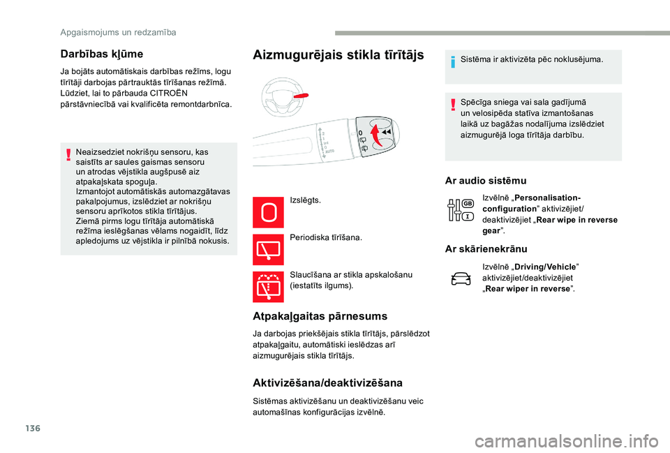 CITROEN JUMPER SPACETOURER 2018  Lietošanas Instrukcija (in Latvian) 136
Ja bojāts automātiskais darbības režīms, logu 
tīrītāji darbojas pārtrauktās tīrīšanas režīmā.
Lūdziet, lai to pārbauda CITROËN 
pārstāvniecībā vai kvalificēta remontdarbn�