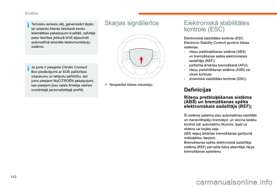 CITROEN JUMPER SPACETOURER 2018  Lietošanas Instrukcija (in Latvian) 142
Skaņas signālierīce
F Nospiediet stūres vidusdaļu.
Elektroniskā stabilitātes 
kontrole (ESC)
Elektroniskā stabilitātes kontrole (ESC: 
Electronic Stability Control) apvieno šādas 
sist�