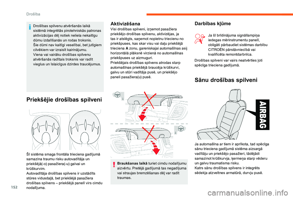 CITROEN JUMPER SPACETOURER 2018 Lietošanas Instrukcija (in Latvian) 152
Braukšanas laikā turiet cimdu nodalījumu
aizvērtu. Pretējā gadījumā tas negadījuma
vai straujas bremzēšanas dēļ var radīt
traumas.
Priekšējie drošības spilveni
Šī sistēma s CITROEN JUMPER SPACETOURER 2018 Lietošanas Instrukcija (in Latvian) 152
Braukšanas laikā turiet cimdu nodalījumu
aizvērtu. Pretējā gadījumā tas negadījuma
vai straujas bremzēšanas dēļ var radīt
traumas.
Priekšējie drošības spilveni
Šī sistēma s