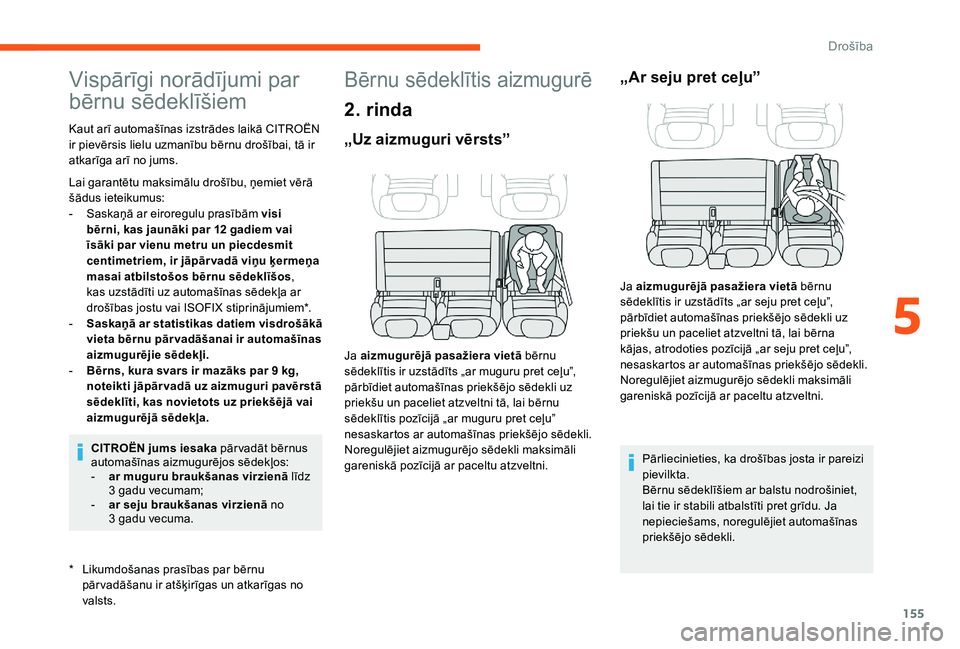CITROEN JUMPER SPACETOURER 2018 Lietošanas Instrukcija (in Latvian) 155
Vispārīgi norādījumi par
bērnu sēdeklīšiem
* Likumdošanas prasības par bērnu pār vadāšanu ir atšķirīgas un atkarīgas no
valsts.
Kaut arī automašīnas izstrādes laikā CITRO CITROEN JUMPER SPACETOURER 2018 Lietošanas Instrukcija (in Latvian) 155
Vispārīgi norādījumi par
bērnu sēdeklīšiem
* Likumdošanas prasības par bērnu pār vadāšanu ir atšķirīgas un atkarīgas no
valsts.
Kaut arī automašīnas izstrādes laikā CITRO