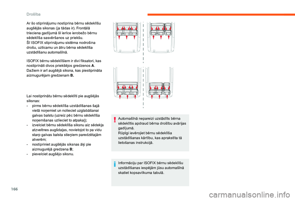 CITROEN JUMPER SPACETOURER 2018  Lietošanas Instrukcija (in Latvian) 166
Ar šo stiprinājumu nostiprina bērnu sēdeklīšu 
augšējās siksnas ( ja tādas ir). Frontālā 
trieciena gadījumā šī ierīce ierobežo bērnu 
sēdeklīša sasvēršanos uz priekšu.
Š