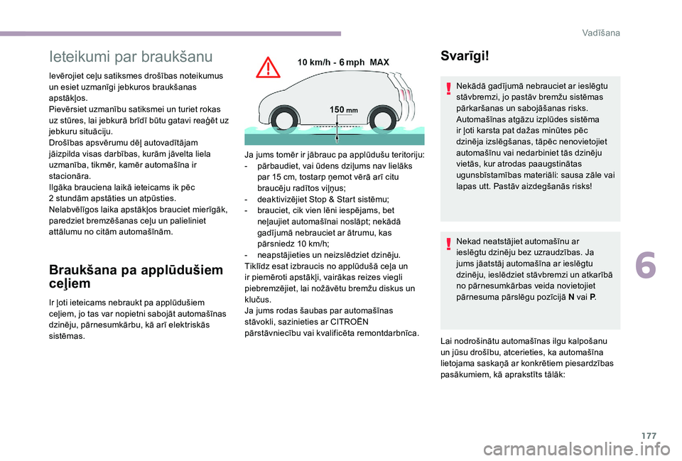 CITROEN JUMPER SPACETOURER 2018 Lietošanas Instrukcija (in Latvian) 177
Ieteikumi par braukšanu
Ievērojiet ceļu satiksmes drošības noteikumus
un esiet uzmanīgi jebkuros braukšanas
apstākļos.
Pievērsiet uzmanību satiksmei un turiet rokas
uz stūres, lai j CITROEN JUMPER SPACETOURER 2018 Lietošanas Instrukcija (in Latvian) 177
Ieteikumi par braukšanu
Ievērojiet ceļu satiksmes drošības noteikumus
un esiet uzmanīgi jebkuros braukšanas
apstākļos.
Pievērsiet uzmanību satiksmei un turiet rokas
uz stūres, lai j