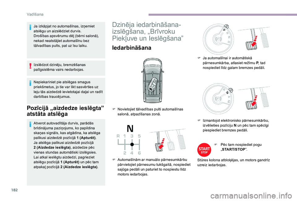 CITROEN JUMPER SPACETOURER 2018 Lietošanas Instrukcija (in Latvian) 182
Ja izkāpjat no automašīnas, izņemiet
atslēgu un aizslēdziet dur vis.
Drošības apsvērumu dēļ (bērni salonā),
nekad neatstājiet automašīnu bez
tālvadības pults, pat uz īsu laik CITROEN JUMPER SPACETOURER 2018 Lietošanas Instrukcija (in Latvian) 182
Ja izkāpjat no automašīnas, izņemiet
atslēgu un aizslēdziet dur vis.
Drošības apsvērumu dēļ (bērni salonā),
nekad neatstājiet automašīnu bez
tālvadības pults, pat uz īsu laik
