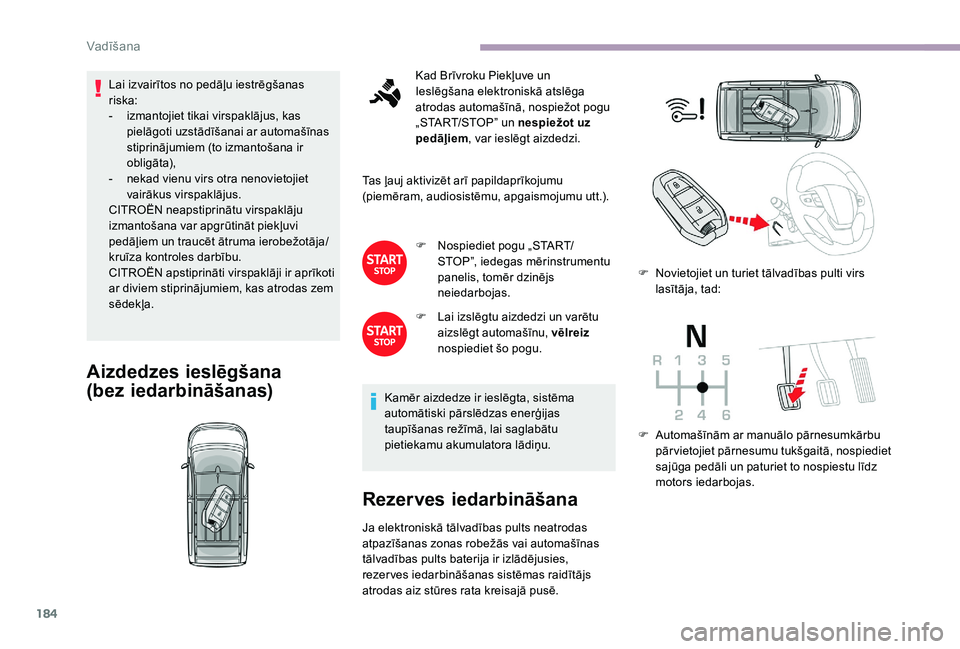 CITROEN JUMPER SPACETOURER 2018 Lietošanas Instrukcija (in Latvian) 184
Lai izvairītos no pedāļu iestrēgšanas
riska:
-
izm
antojiet tikai virspaklājus, kas
pielāgoti uzstādīšanai ar automašīnas
stiprinājumiem (to izmantošana ir
o bli g āt a),
-
n CITROEN JUMPER SPACETOURER 2018 Lietošanas Instrukcija (in Latvian) 184
Lai izvairītos no pedāļu iestrēgšanas
riska:
-
izm
antojiet tikai virspaklājus, kas
pielāgoti uzstādīšanai ar automašīnas
stiprinājumiem (to izmantošana ir
o bli g āt a),
-
n