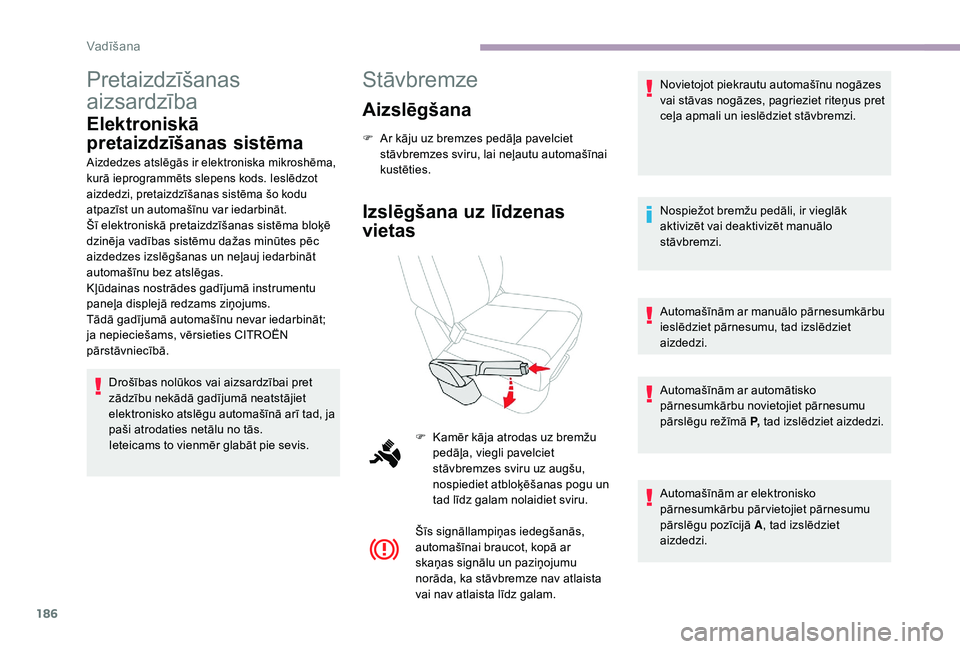 CITROEN JUMPER SPACETOURER 2018 Lietošanas Instrukcija (in Latvian) 186
Pretaizdzīšanas
aizsardzība
Elektroniskā
pretaizdzīšanas sistēma
Aizdedzes atslēgās ir elektroniska mikroshēma,
kurā ieprogrammēts slepens kods. Ieslēdzot
aizdedzi, pretaizdzīša CITROEN JUMPER SPACETOURER 2018 Lietošanas Instrukcija (in Latvian) 186
Pretaizdzīšanas
aizsardzība
Elektroniskā
pretaizdzīšanas sistēma
Aizdedzes atslēgās ir elektroniska mikroshēma,
kurā ieprogrammēts slepens kods. Ieslēdzot
aizdedzi, pretaizdzīša