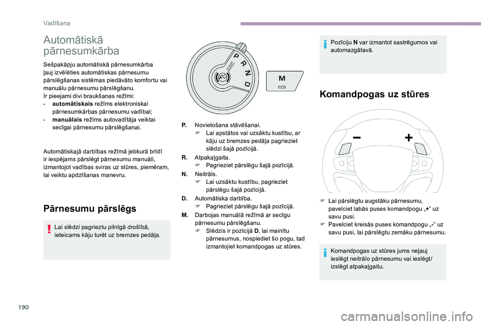 CITROEN JUMPER SPACETOURER 2018 Lietošanas Instrukcija (in Latvian) 190
Automātiskā
pārnesumkārba
Sešpakāpju automātiskā pārnesumkārba
ļauj izvēlēties automātiskas pārnesumu
pārslēgšanas sistēmas piedāvāto komfortu vai
manuālu pārnesumu pār CITROEN JUMPER SPACETOURER 2018 Lietošanas Instrukcija (in Latvian) 190
Automātiskā
pārnesumkārba
Sešpakāpju automātiskā pārnesumkārba
ļauj izvēlēties automātiskas pārnesumu
pārslēgšanas sistēmas piedāvāto komfortu vai
manuālu pārnesumu pār