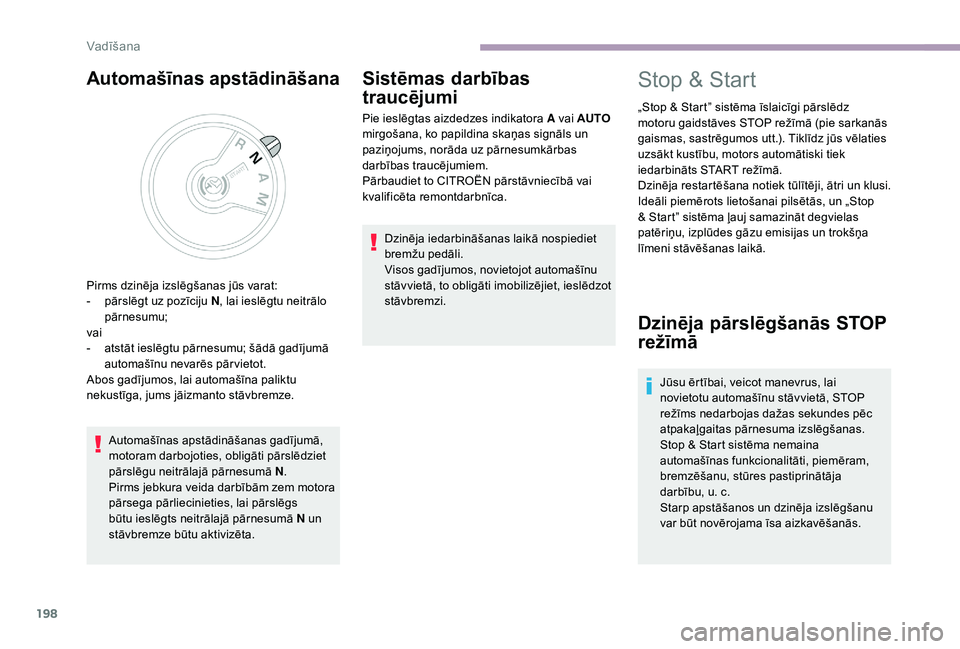 CITROEN JUMPER SPACETOURER 2018 Lietošanas Instrukcija (in Latvian) 198
Automašīnas apstādināšana
Automašīnas apstādināšanas gadījumā,
motoram darbojoties, obligāti pārslēdziet
pārslēgu neitrālajā pārnesumā N.
Pirms jebkura veida darbībām zem CITROEN JUMPER SPACETOURER 2018 Lietošanas Instrukcija (in Latvian) 198
Automašīnas apstādināšana
Automašīnas apstādināšanas gadījumā,
motoram darbojoties, obligāti pārslēdziet
pārslēgu neitrālajā pārnesumā N.
Pirms jebkura veida darbībām zem