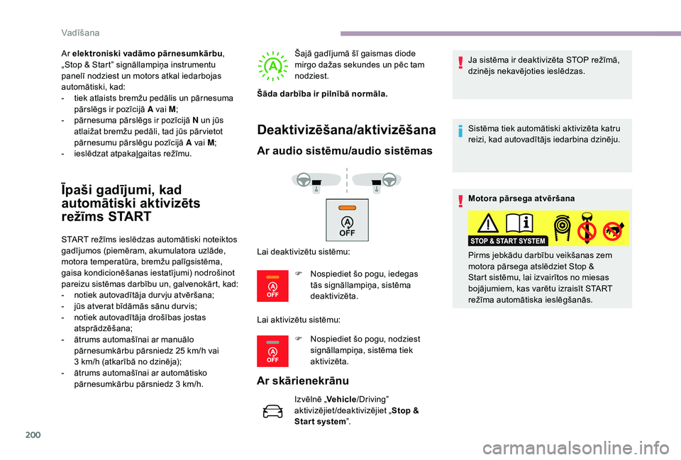 CITROEN JUMPER SPACETOURER 2018 Lietošanas Instrukcija (in Latvian) 200
Ar elektroniski vadāmo pārnesumkārbu,
„Stop & Start” signāllampiņa instrumentu
panelī nodziest un motors atkal iedarbojas
automātiski, kad:
-
t
iek atlaists bremžu pedālis un p CITROEN JUMPER SPACETOURER 2018 Lietošanas Instrukcija (in Latvian) 200
Ar elektroniski vadāmo pārnesumkārbu,
„Stop & Start” signāllampiņa instrumentu
panelī nodziest un motors atkal iedarbojas
automātiski, kad:
-
t
iek atlaists bremžu pedālis un p