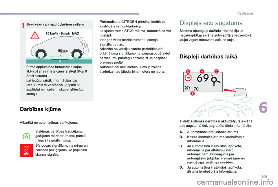 CITROEN JUMPER SPACETOURER 2018 Lietošanas Instrukcija (in Latvian) 201
Darbības kļūme
Atkarībā no automašīnas aprīkojuma:Sistēmas darbības traucējumu
gadījumā mērinstrumentu panelī
mirgo šī signāllampiņa.
Šīs pogas signāllampiņa mirgo un
par CITROEN JUMPER SPACETOURER 2018 Lietošanas Instrukcija (in Latvian) 201
Darbības kļūme
Atkarībā no automašīnas aprīkojuma:Sistēmas darbības traucējumu
gadījumā mērinstrumentu panelī
mirgo šī signāllampiņa.
Šīs pogas signāllampiņa mirgo un
par