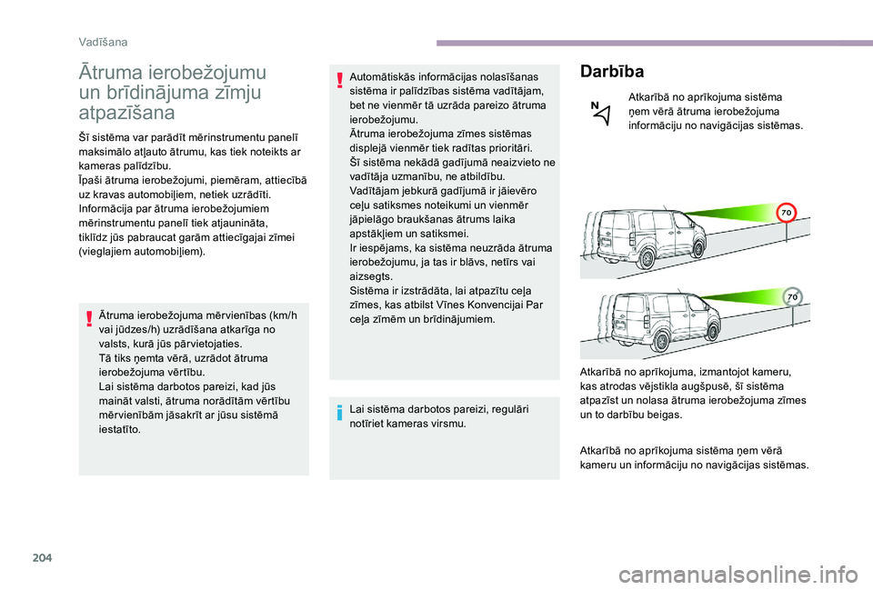 CITROEN JUMPER SPACETOURER 2018 Lietošanas Instrukcija (in Latvian) 204
Ātruma ierobežojumu
un brīdinājuma zīmju
atpazīšana
Šī sistēma var parādīt mērinstrumentu panelī
maksimālo atļauto ātrumu, kas tiek noteikts ar
kameras palīdzību.
Īpaši ā CITROEN JUMPER SPACETOURER 2018 Lietošanas Instrukcija (in Latvian) 204
Ātruma ierobežojumu
un brīdinājuma zīmju
atpazīšana
Šī sistēma var parādīt mērinstrumentu panelī
maksimālo atļauto ātrumu, kas tiek noteikts ar
kameras palīdzību.
Īpaši ā