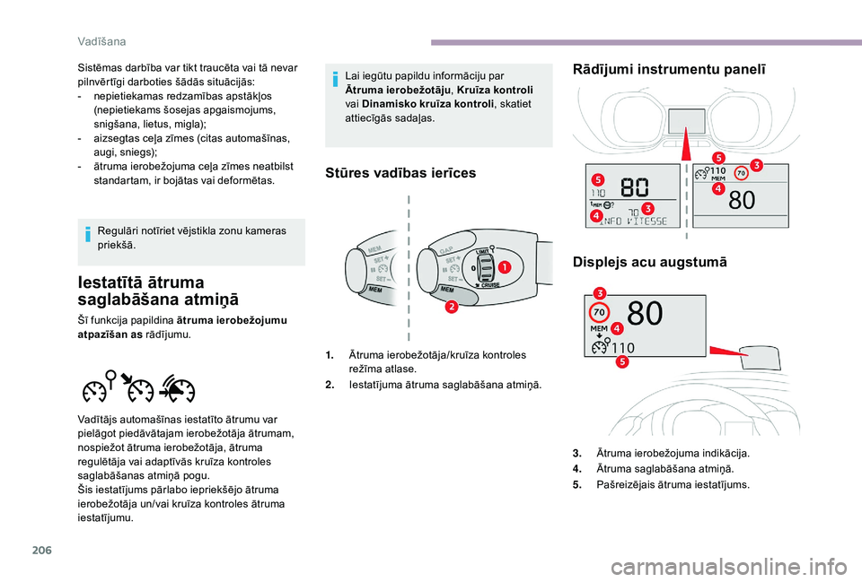 CITROEN JUMPER SPACETOURER 2018 Lietošanas Instrukcija (in Latvian) 206
Sistēmas darbība var tikt traucēta vai tā nevar
pilnvērtīgi darboties šādās situācijās:
-
n
epietiekamas redzamības apstākļos
(nepietiekams šosejas apgaismojums,
snigšana, lie CITROEN JUMPER SPACETOURER 2018 Lietošanas Instrukcija (in Latvian) 206
Sistēmas darbība var tikt traucēta vai tā nevar
pilnvērtīgi darboties šādās situācijās:
-
n
epietiekamas redzamības apstākļos
(nepietiekams šosejas apgaismojums,
snigšana, lie