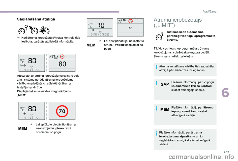 CITROEN JUMPER SPACETOURER 2018 Lietošanas Instrukcija (in Latvian) 207
Ātruma ierobežotājs
(„LIMIT”)
Sistēma liedz automašīnai
pārsniegt vadītāja ieprogrammēto
ātrumu.
Tiklīdz sasniegts ieprogrammētais ātruma
ierobežojums, spiežot akseleratora CITROEN JUMPER SPACETOURER 2018 Lietošanas Instrukcija (in Latvian) 207
Ātruma ierobežotājs
(„LIMIT”)
Sistēma liedz automašīnai
pārsniegt vadītāja ieprogrammēto
ātrumu.
Tiklīdz sasniegts ieprogrammētais ātruma
ierobežojums, spiežot akseleratora