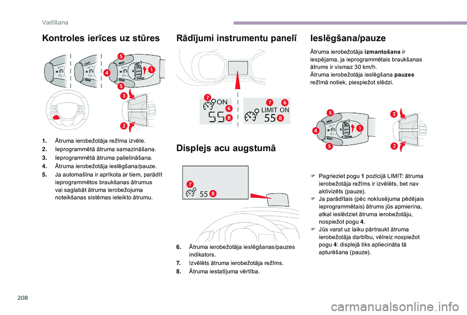 CITROEN JUMPER SPACETOURER 2018 Lietošanas Instrukcija (in Latvian) 208
Kontroles ierīces uz stūres Rādījumi instrumentu panelī
1.Ātruma ierobežotāja režīma izvēle.
2. Ieprogrammētā ātruma samazināšana.
3. Ieprogrammētā ātruma palielināšana.
4. Ā CITROEN JUMPER SPACETOURER 2018 Lietošanas Instrukcija (in Latvian) 208
Kontroles ierīces uz stūres Rādījumi instrumentu panelī
1.Ātruma ierobežotāja režīma izvēle.
2. Ieprogrammētā ātruma samazināšana.
3. Ieprogrammētā ātruma palielināšana.
4. Ā