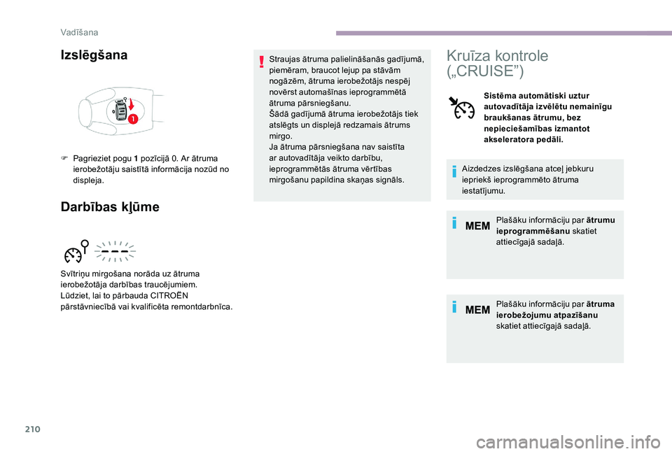 CITROEN JUMPER SPACETOURER 2018 Lietošanas Instrukcija (in Latvian) 210
Izslēgšana
Darbības kļūmeStraujas ātruma palielināšanās gadījumā,
piemēram, braucot lejup pa stāvām
nogāzēm, ātruma ierobežotājs nespēj
novērst automašīnas ieprogrammēt CITROEN JUMPER SPACETOURER 2018 Lietošanas Instrukcija (in Latvian) 210
Izslēgšana
Darbības kļūmeStraujas ātruma palielināšanās gadījumā,
piemēram, braucot lejup pa stāvām
nogāzēm, ātruma ierobežotājs nespēj
novērst automašīnas ieprogrammēt