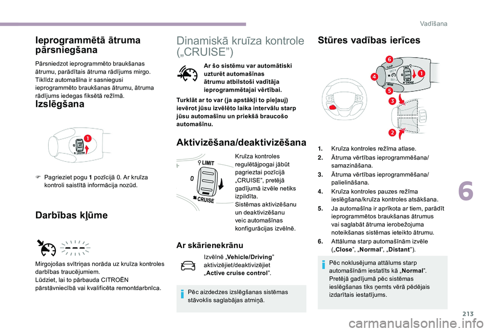CITROEN JUMPER SPACETOURER 2018 Lietošanas Instrukcija (in Latvian) 213
Ieprogrammētā ātruma
pārsniegšana
Pārsniedzot ieprogrammēto braukšanas
ātrumu, parādītais ātruma rādījums mirgo.
Tiklīdz automašīna ir sasniegusi
ieprogrammēto braukšanas āt CITROEN JUMPER SPACETOURER 2018 Lietošanas Instrukcija (in Latvian) 213
Ieprogrammētā ātruma
pārsniegšana
Pārsniedzot ieprogrammēto braukšanas
ātrumu, parādītais ātruma rādījums mirgo.
Tiklīdz automašīna ir sasniegusi
ieprogrammēto braukšanas āt