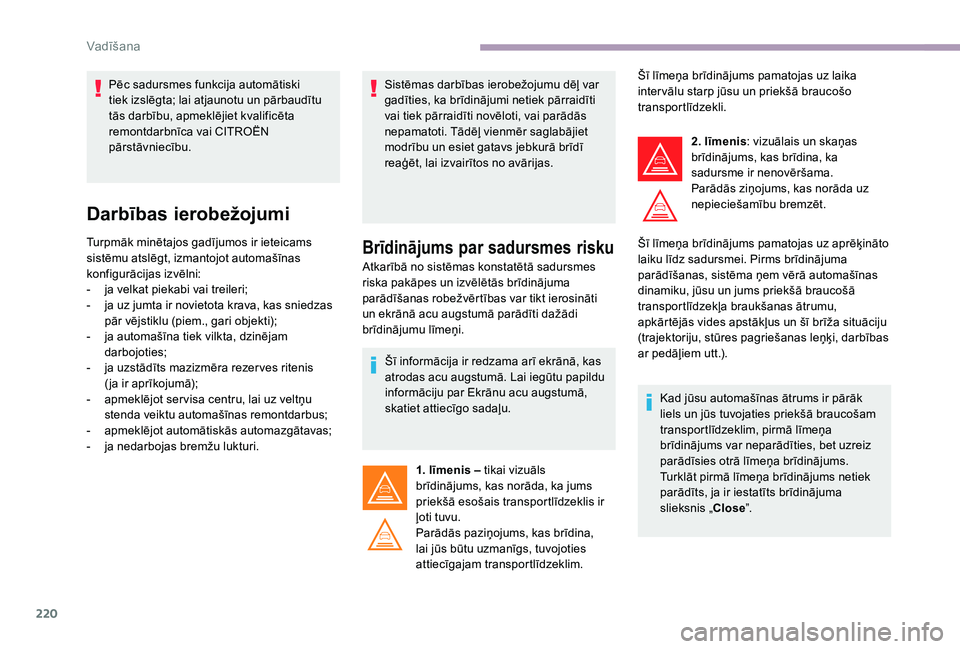 CITROEN JUMPER SPACETOURER 2018 Lietošanas Instrukcija (in Latvian) 220
Darbības ierobežojumi
Turpmāk minētajos gadījumos ir ieteicams
sistēmu atslēgt, izmantojot automašīnas
konfigurācijas izvēlni:
-
j
a velkat piekabi vai treileri;
-
j
a uz jumta i CITROEN JUMPER SPACETOURER 2018 Lietošanas Instrukcija (in Latvian) 220
Darbības ierobežojumi
Turpmāk minētajos gadījumos ir ieteicams
sistēmu atslēgt, izmantojot automašīnas
konfigurācijas izvēlni:
-
j
a velkat piekabi vai treileri;
-
j
a uz jumta i