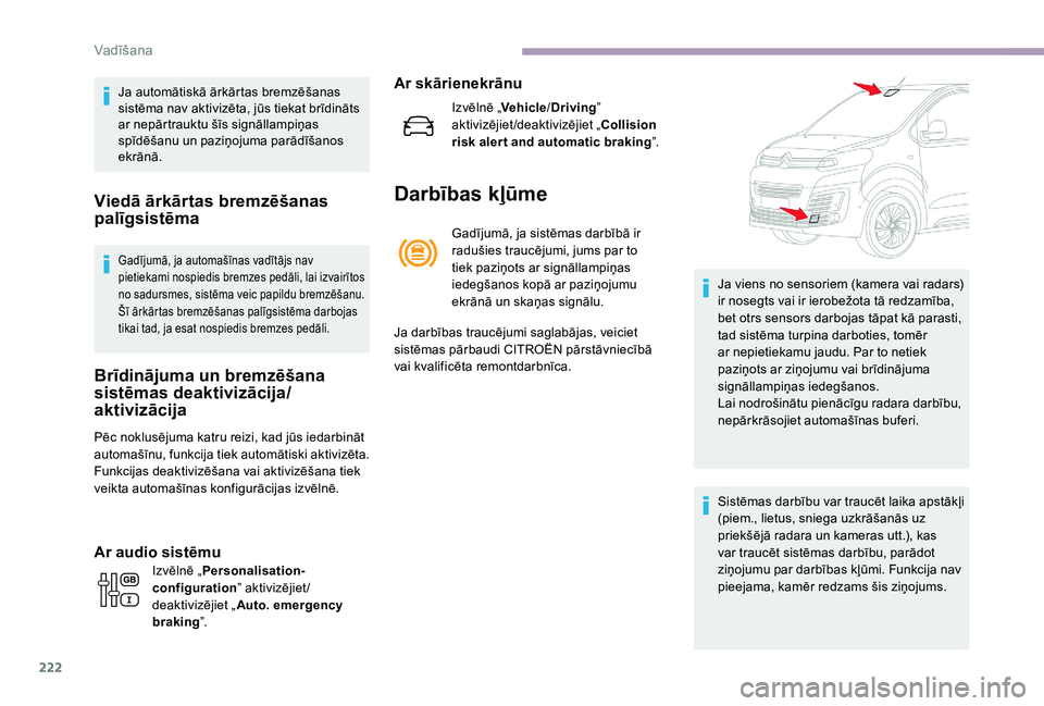 CITROEN JUMPER SPACETOURER 2018 Lietošanas Instrukcija (in Latvian) 222
Ja automātiskā ārkārtas bremzēšanas
sistēma nav aktivizēta, jūs tiekat brīdināts
ar nepārtrauktu šīs signāllampiņas
spīdēšanu un paziņojuma parādīšanos
ekrānā.
Viedā CITROEN JUMPER SPACETOURER 2018 Lietošanas Instrukcija (in Latvian) 222
Ja automātiskā ārkārtas bremzēšanas
sistēma nav aktivizēta, jūs tiekat brīdināts
ar nepārtrauktu šīs signāllampiņas
spīdēšanu un paziņojuma parādīšanos
ekrānā.
Viedā