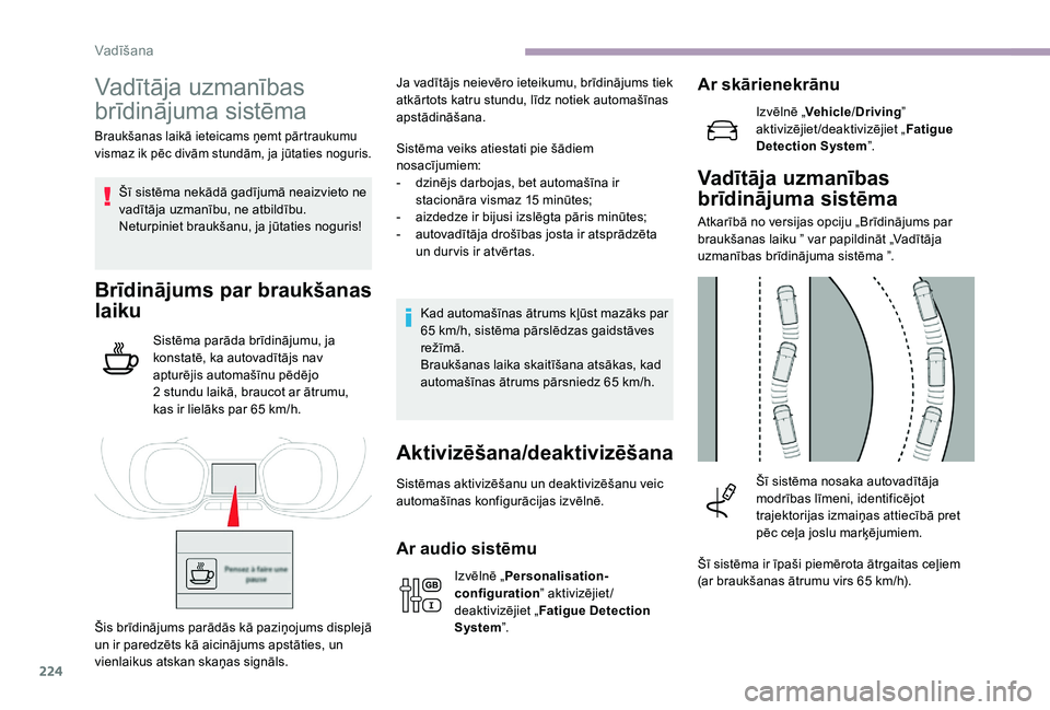 CITROEN JUMPER SPACETOURER 2018 Lietošanas Instrukcija (in Latvian) 224
Vadītāja uzmanības
brīdinājuma sistēma
Braukšanas laikā ieteicams ņemt pārtraukumu
vismaz ik pēc divām stundām, ja jūtaties noguris.
Šī sistēma nekādā gadījumā neaizvieto ne CITROEN JUMPER SPACETOURER 2018 Lietošanas Instrukcija (in Latvian) 224
Vadītāja uzmanības
brīdinājuma sistēma
Braukšanas laikā ieteicams ņemt pārtraukumu
vismaz ik pēc divām stundām, ja jūtaties noguris.
Šī sistēma nekādā gadījumā neaizvieto ne