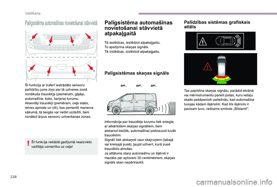 CITROEN JUMPER SPACETOURER 2018 Lietošanas Instrukcija (in Latvian) 228
Palīgsistēma automašīnas novietošanai stāvvietā
Šī funkcija nekādā gadījumā neaizvieto
vadītāja uzmanību uz ceļa!
Palīgsistēma automašīnas
novietošanai stāvvietā
atpaka CITROEN JUMPER SPACETOURER 2018 Lietošanas Instrukcija (in Latvian) 228
Palīgsistēma automašīnas novietošanai stāvvietā
Šī funkcija nekādā gadījumā neaizvieto
vadītāja uzmanību uz ceļa!
Palīgsistēma automašīnas
novietošanai stāvvietā
atpaka