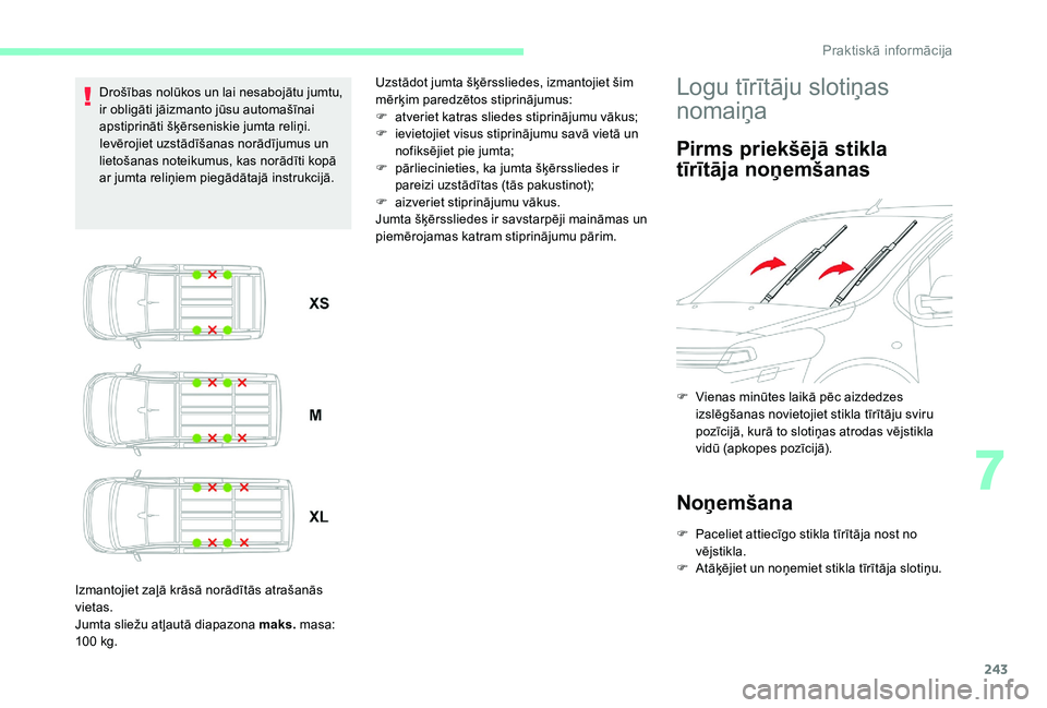 CITROEN JUMPER SPACETOURER 2018  Lietošanas Instrukcija (in Latvian) 243
Drošības nolūkos un lai nesabojātu jumtu, 
ir obligāti jāizmanto jūsu automašīnai 
apstiprināti šķērseniskie jumta reliņi.
Ievērojiet uzstādīšanas norādījumus un 
lietošanas n
