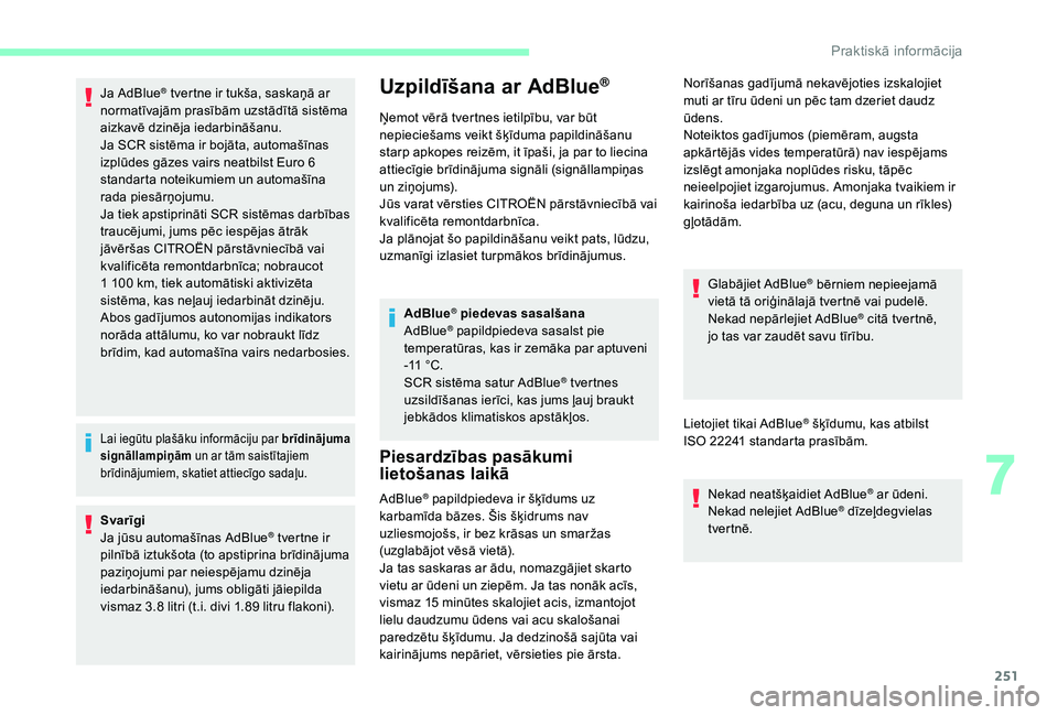 CITROEN JUMPER SPACETOURER 2018 Lietošanas Instrukcija (in Latvian) 251
Ja AdBlue® tvertne ir tukša, saskaņā ar
normatīvajām prasībām uzstādītā sistēma
aizkavē dzinēja iedarbināšanu.
Ja SCR sistēma ir bojāta, automašīnas
izplūdes gāzes vairs n CITROEN JUMPER SPACETOURER 2018 Lietošanas Instrukcija (in Latvian) 251
Ja AdBlue® tvertne ir tukša, saskaņā ar
normatīvajām prasībām uzstādītā sistēma
aizkavē dzinēja iedarbināšanu.
Ja SCR sistēma ir bojāta, automašīnas
izplūdes gāzes vairs n