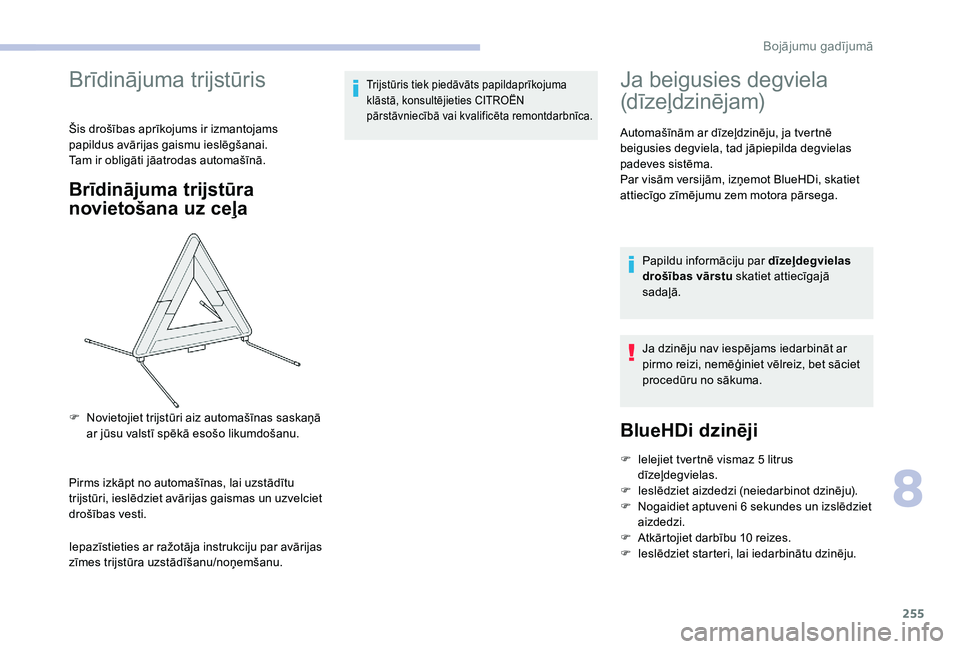 CITROEN JUMPER SPACETOURER 2018 Lietošanas Instrukcija (in Latvian) 255
Brīdinājuma trijstūris
Šis drošības aprīkojums ir izmantojams
papildus avārijas gaismu ieslēgšanai.
Tam ir obligāti jāatrodas automašīnā.
Brīdinājuma trijstūra
novietošana uz CITROEN JUMPER SPACETOURER 2018 Lietošanas Instrukcija (in Latvian) 255
Brīdinājuma trijstūris
Šis drošības aprīkojums ir izmantojams
papildus avārijas gaismu ieslēgšanai.
Tam ir obligāti jāatrodas automašīnā.
Brīdinājuma trijstūra
novietošana uz