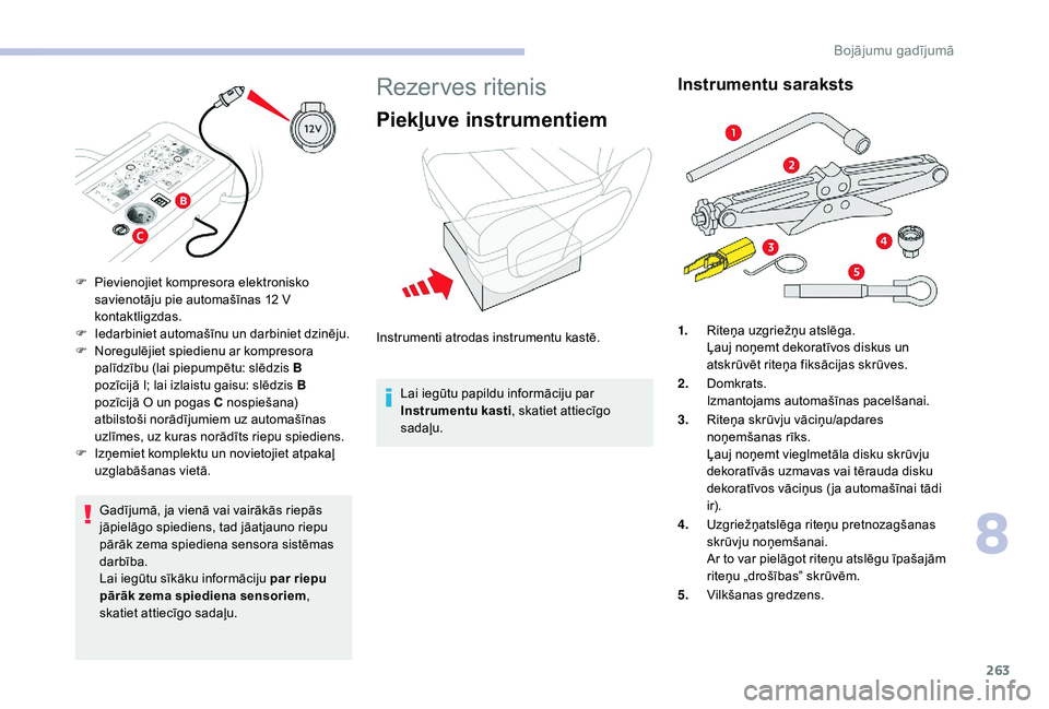 CITROEN JUMPER SPACETOURER 2018 Lietošanas Instrukcija (in Latvian) 263
Gadījumā, ja vienā vai vairākās riepās
jāpielāgo spiediens, tad jāatjauno riepu
pārāk zema spiediena sensora sistēmas
darbība.
Lai iegūtu sīkāku informāciju par riepu
pārāk CITROEN JUMPER SPACETOURER 2018 Lietošanas Instrukcija (in Latvian) 263
Gadījumā, ja vienā vai vairākās riepās
jāpielāgo spiediens, tad jāatjauno riepu
pārāk zema spiediena sensora sistēmas
darbība.
Lai iegūtu sīkāku informāciju par riepu
pārāk