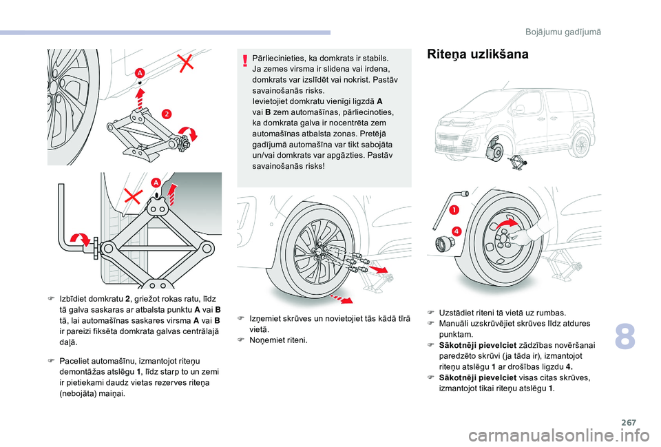 CITROEN JUMPER SPACETOURER 2018 Lietošanas Instrukcija (in Latvian) 267
F Paceliet automašīnu, izmantojot riteņu demontāžas atslēgu 1 , līdz starp to un zemi
ir pietiekami daudz vietas rezer ves riteņa
(nebojāta) maiņai. Pārliecinieties, ka domkrats ir st CITROEN JUMPER SPACETOURER 2018 Lietošanas Instrukcija (in Latvian) 267
F Paceliet automašīnu, izmantojot riteņu demontāžas atslēgu 1 , līdz starp to un zemi
ir pietiekami daudz vietas rezer ves riteņa
(nebojāta) maiņai. Pārliecinieties, ka domkrats ir st